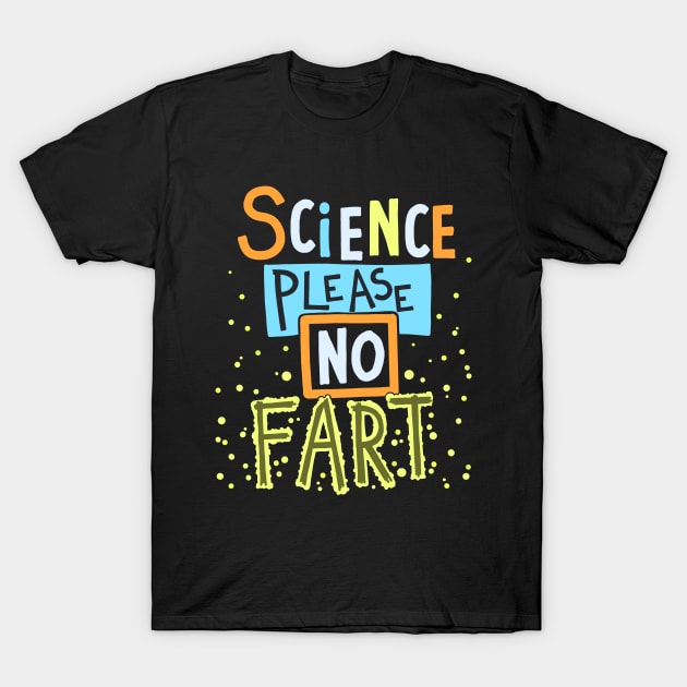 Science Please No Fart T-Shirt by Scriptnbones